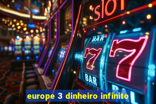 europe 3 dinheiro infinito